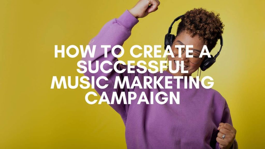 How to Create a Successful Music Marketing Campaign