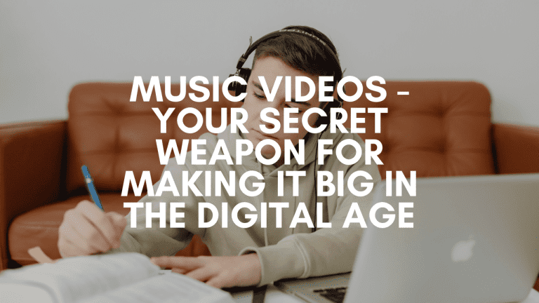 Music Videos - Your Secret Weapon for Making it Big in the Digital Age